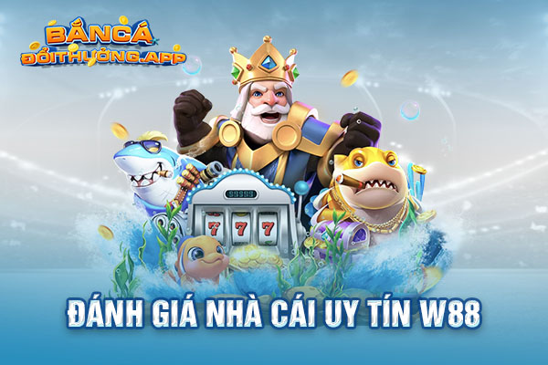 Đánh Giá Nhà Cái Uy Tín W88