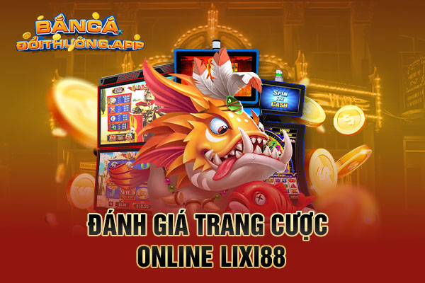 Thông tin cổng game Lixi88 cập nhật mới nhất